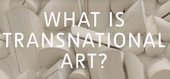 Text reads: what is transnational art?